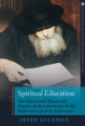 Spiritual Education : The Educational Theory and Practice of the Lubavitcher Rebbe Rabbi Menachem M. Schneerson - Book