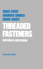 What Every Engineer Should Know about Threaded Fasteners : Materials and Design - Book