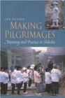 Making Pilgrimages : Meaning and Practice in Shikoku - Book