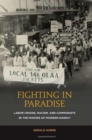 Fighting in Paradise : Labor Unions, Racism, and Communists in the Making of Modern Hawaii - Book