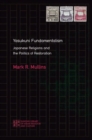 Yasukuni Fundamentalism : Japanese Religions and the Politics of Restoration - Book