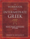 A Workbook for Intermediate Greek : Grammar, Exegesis, and Commentary on 1-3 John - Book