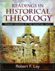 Readings in Historical Theology : Primary Sources of the Christian Faith - Book