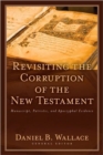 Revisiting the Corruption of the New Testament : Manuscript, Patristic, and Apocryphal Evidence - Book