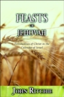 Feasts of Jehovah : Foreshadows of Christ in the Calendar of Israel - Book
