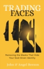 Trading Faces : Removing the Masks that Hide Your God-Given Identity - eBook