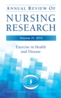 Annual Review of Nursing Research, Volume 31, 2013 : Exercise in Health and Disease - Book