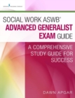 Social Work ASWB (R) Advanced Generalist Exam Guide : A Comprehensive Study Guide for Success - Book