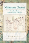 Malintzin's Choices : An Indian Woman in the Conquest of Mexico - eBook