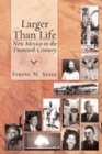Larger Than Life : New Mexico in the Twentieth Century - Book