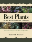 Best Plants for New Mexico Gardens and Landscapes : Keyed to Cities and Regions in New Mexico and Adjacent Areas, Revised and Expanded Edition - eBook