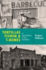 Tortillas, Tiswin, and T-Bones : A Food History of the Southwest - eBook