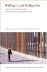 Walling In and Walling Out : Why Are We Building New Barriers to Divide Us? - Book