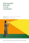 Ethnographic Refusals, Unruly Latinidades - Book