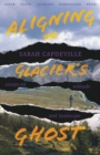 Aligning the Glacier's Ghost : Essays on Solitude and Landscape - eBook