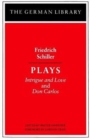 Plays: Friedrich Schiller : Intrigue and Love and Don Carlos - Book