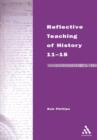 Reflective Teaching of History 11-18 : Meeting Standards and Applying Research - Book