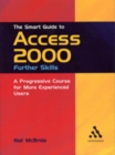 The Smart Guide to Access 2000: Further Skills : A Progressive Course for More Experienced Users - Book
