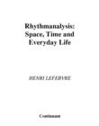 Rhythmanalysis : Space, Time and Everyday Life - Book
