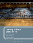 Learning to Teach Drama 11-18 - Book