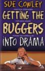 Getting the Buggers into Drama : A Practical Guide to Teaching Drama - Book