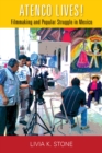 Atenco Lives! : Filmmaking and Popular Struggle in Mexico - Book
