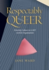 Respectably Queer : Diversity Culture in LGBT Activist Organizations - eBook