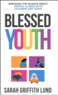 Blessed Youth : Breaking the Silence about Mental Health with Children and Teens - Book