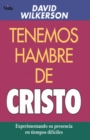 Tenemos Hambre de Cristo : Experimentando Su Presciencia En Tiempos Dif?ciles - Book