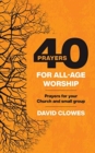 40 Prayers for All-Age Worship : Prayers for your Church and small group - Book