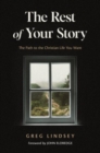 The Rest of Your Story : The Path to the Christian Life You Want - Book