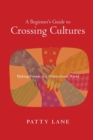 A Beginner`s Guide to Crossing Cultures - Making Friends in a Multicultural World - Book