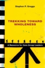 Trekking Toward Wholeness : A Resource for Care Group Leaders - Book
