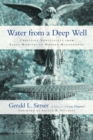 Water from a Deep Well - Christian Spirituality from Early Martyrs to Modern Missionaries - Book