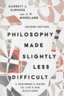 Philosophy Made Slightly Less Difficult – A Beginner`s Guide to Life`s Big Questions - Book