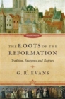 The Roots of the Reformation : Tradition, Emergence and Rupture - Book