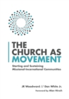 The Church as Movement - Starting and Sustaining Missional-Incarnational Communities - Book
