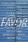 Finding Favor - God`s Blessings Beyond Health, Wealth, and Happiness - Book