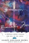 Remember Me - A Novella about Finding Our Way to the Cross - Book