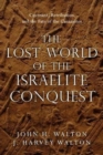 The Lost World of the Israelite Conquest – Covenant, Retribution, and the Fate of the Canaanites - Book