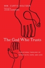The God Who Trusts – A Relational Theology of Divine Faith, Hope, and Love - Book
