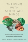 Thriving with Stone Age Minds – Evolutionary Psychology, Christian Faith, and the Quest for Human Flourishing - Book