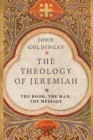 The Theology of Jeremiah : The Book, the Man, the Message - eBook