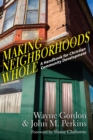 Making Neighborhoods Whole : A Handbook for Christian Community Development - eBook