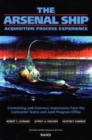 The Arsenal Ship : Aquisition Process Experience - Contrasting and Common Impressions from the Contractor Teams and Joint Program Office - Book