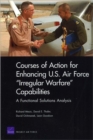 Courses of Action for Enhancing U.S. Air Force Irregular Warfare Capabilities : A Functional Solutions Analysis - Book