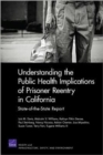 Understanding the Public Health Implications of Prisoner Reentry in California : State-Of-The-State Report - Book