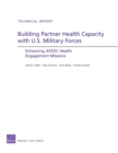 Building Partner Health Capacity with U.S. Military Forces : Enhancing Afsoc Health Engagement Missions - Book