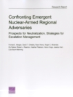 Confronting Emergent Nuclear-Armed Regional Adversaries : Prospects for Neutralization, Strategies for Escalation Management - Book