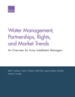 Water Management, Partnerships, Rights, and Market Trends : An Overview for Army Installation Managers - Book